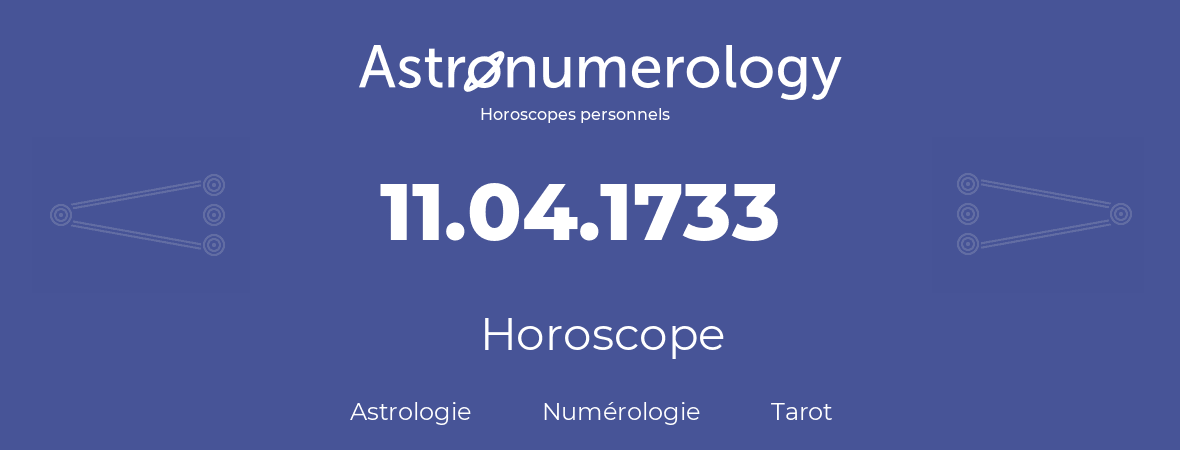 Horoscope pour anniversaire (jour de naissance): 11.04.1733 (11 Avril 1733)