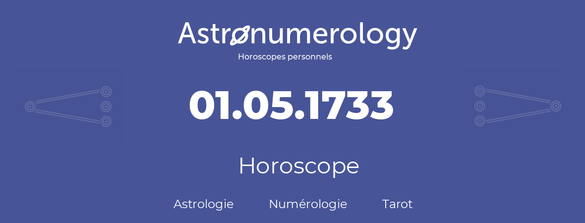 Horoscope pour anniversaire (jour de naissance): 01.05.1733 (1 Mai 1733)