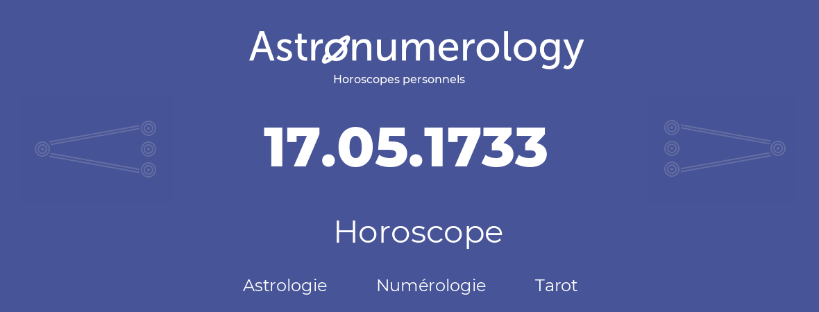 Horoscope pour anniversaire (jour de naissance): 17.05.1733 (17 Mai 1733)