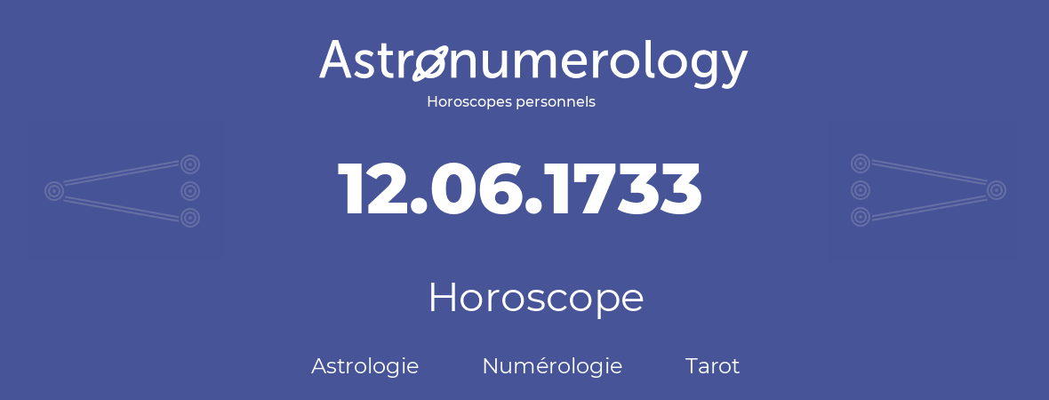 Horoscope pour anniversaire (jour de naissance): 12.06.1733 (12 Juin 1733)