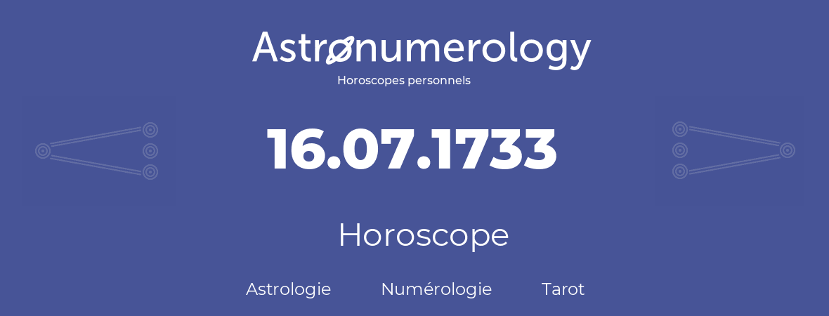 Horoscope pour anniversaire (jour de naissance): 16.07.1733 (16 Juillet 1733)