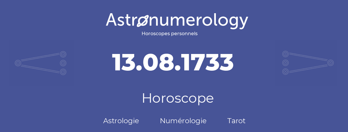 Horoscope pour anniversaire (jour de naissance): 13.08.1733 (13 Août 1733)