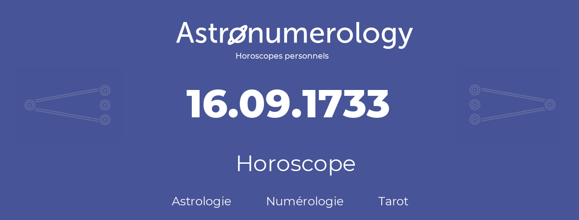 Horoscope pour anniversaire (jour de naissance): 16.09.1733 (16 Septembre 1733)