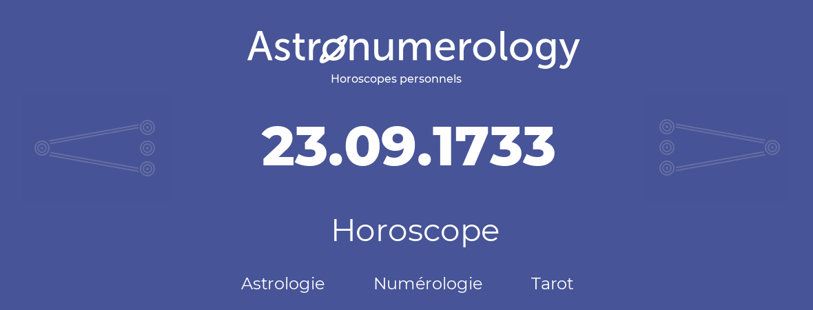 Horoscope pour anniversaire (jour de naissance): 23.09.1733 (23 Septembre 1733)