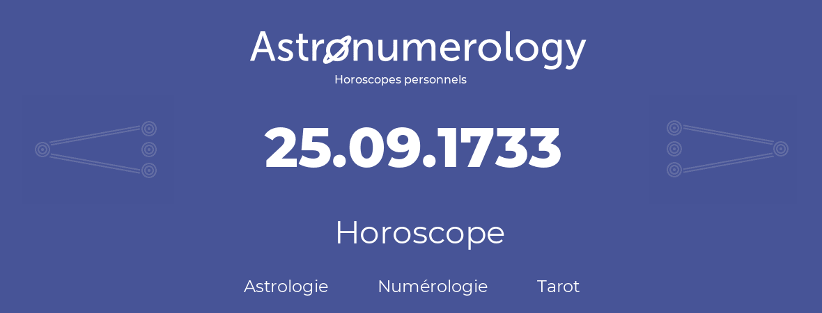 Horoscope pour anniversaire (jour de naissance): 25.09.1733 (25 Septembre 1733)