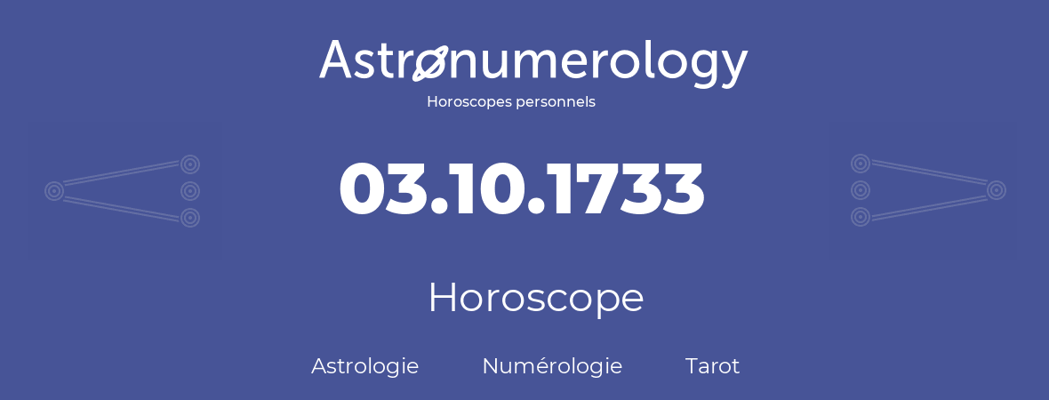 Horoscope pour anniversaire (jour de naissance): 03.10.1733 (03 Octobre 1733)