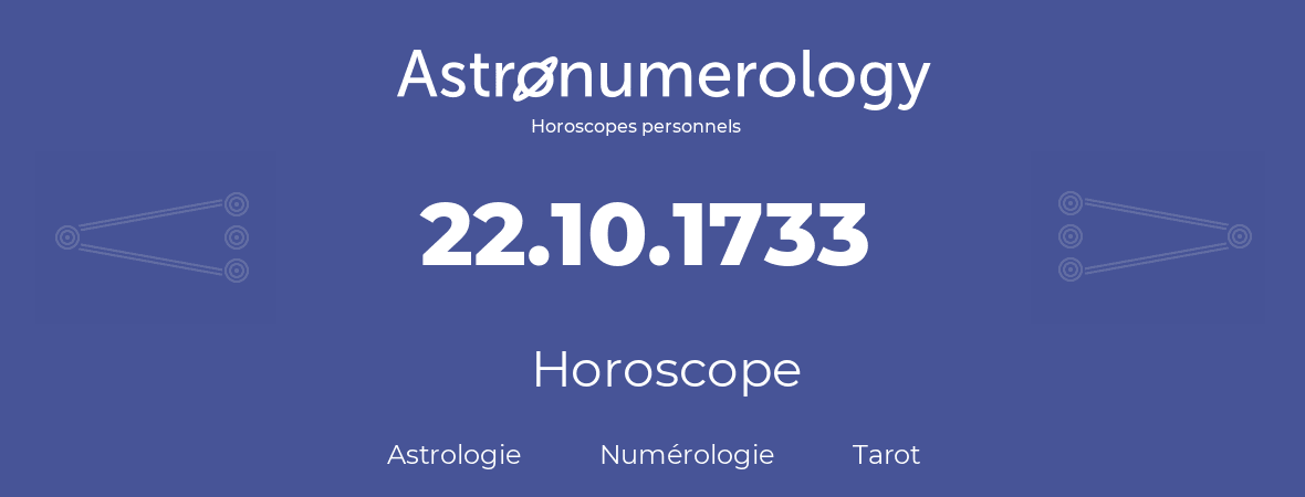 Horoscope pour anniversaire (jour de naissance): 22.10.1733 (22 Octobre 1733)