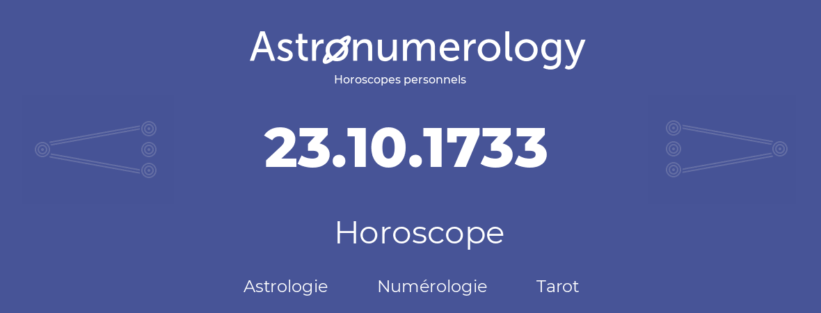 Horoscope pour anniversaire (jour de naissance): 23.10.1733 (23 Octobre 1733)