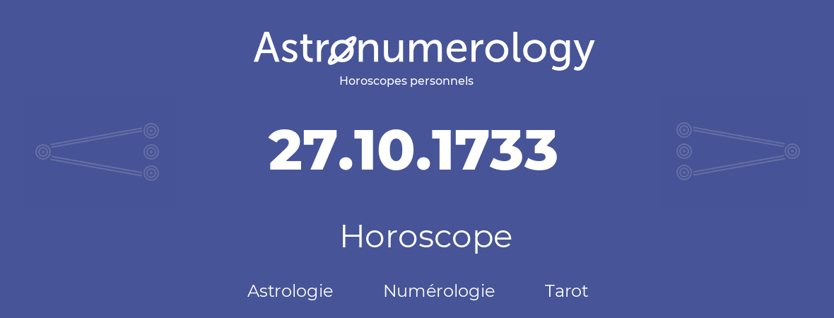 Horoscope pour anniversaire (jour de naissance): 27.10.1733 (27 Octobre 1733)