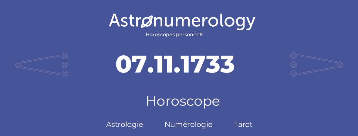 Horoscope pour anniversaire (jour de naissance): 07.11.1733 (07 Novembre 1733)