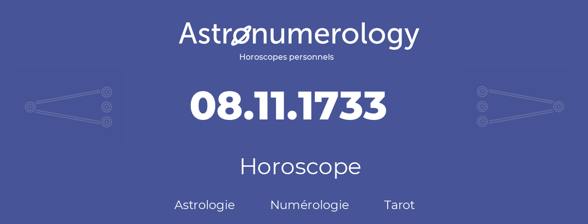 Horoscope pour anniversaire (jour de naissance): 08.11.1733 (08 Novembre 1733)