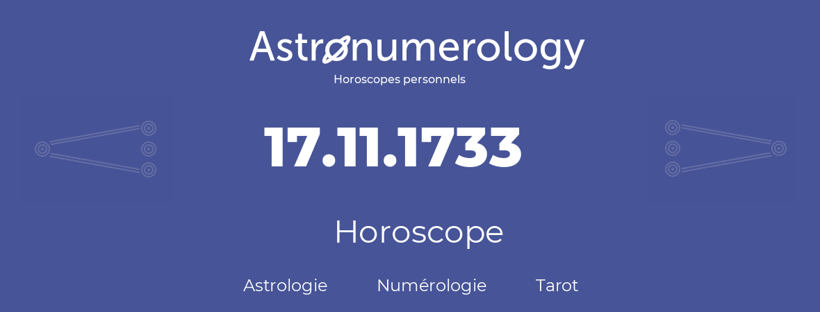 Horoscope pour anniversaire (jour de naissance): 17.11.1733 (17 Novembre 1733)
