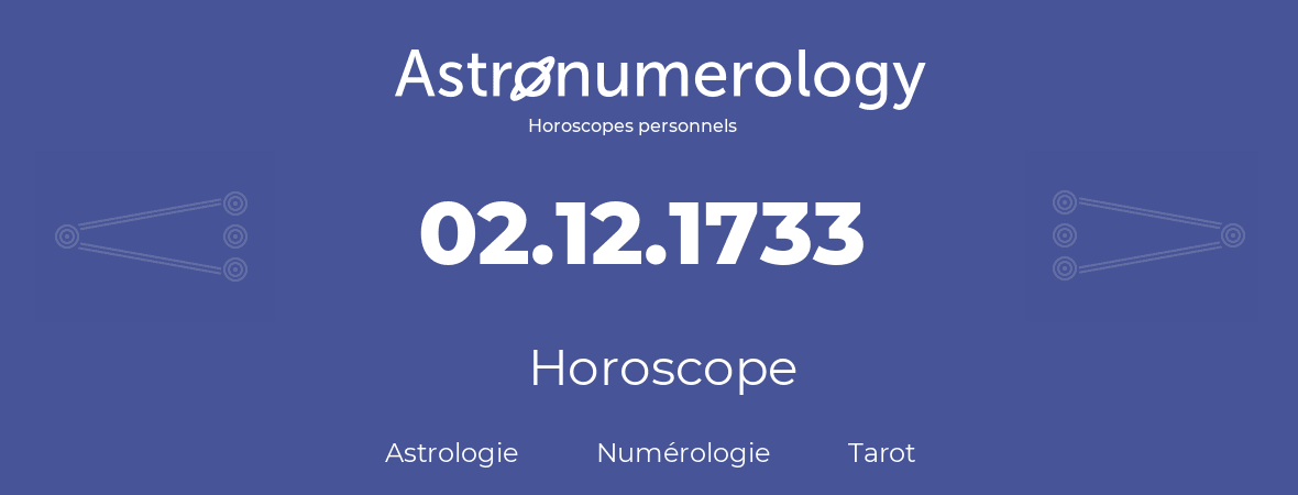 Horoscope pour anniversaire (jour de naissance): 02.12.1733 (2 Décembre 1733)