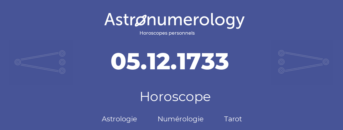 Horoscope pour anniversaire (jour de naissance): 05.12.1733 (05 Décembre 1733)