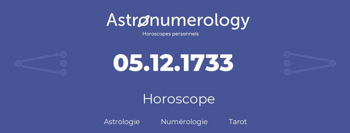 Horoscope pour anniversaire (jour de naissance): 05.12.1733 (5 Décembre 1733)