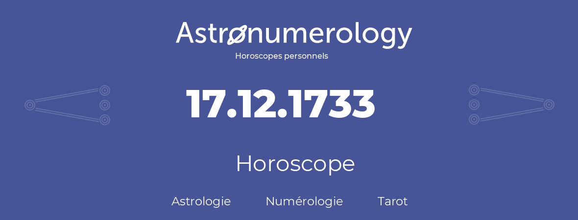 Horoscope pour anniversaire (jour de naissance): 17.12.1733 (17 Décembre 1733)