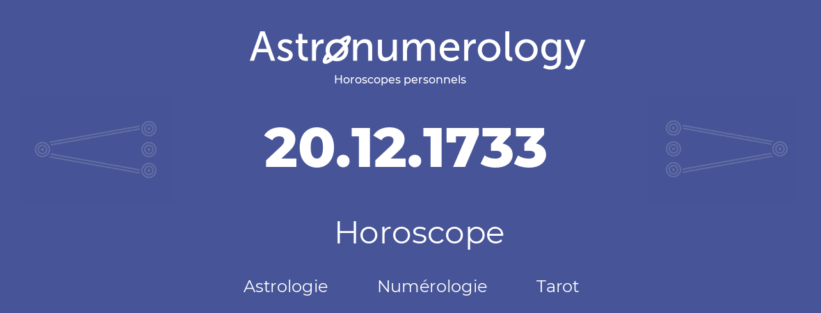 Horoscope pour anniversaire (jour de naissance): 20.12.1733 (20 Décembre 1733)