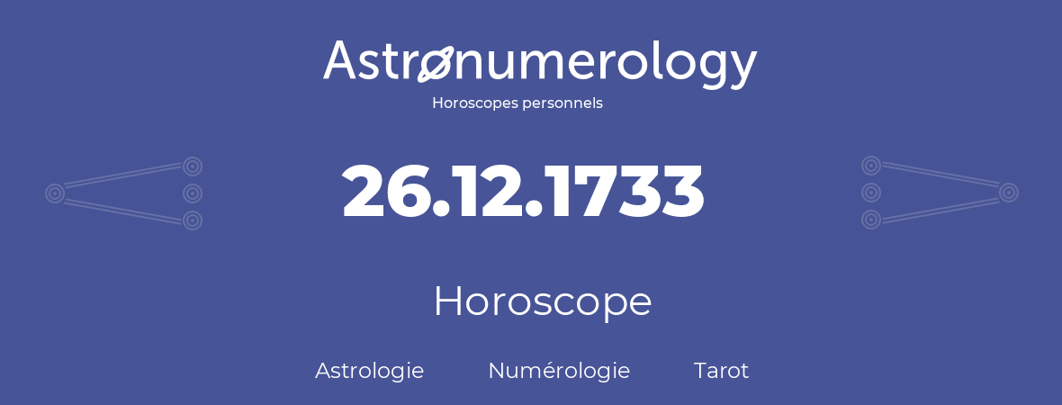 Horoscope pour anniversaire (jour de naissance): 26.12.1733 (26 Décembre 1733)