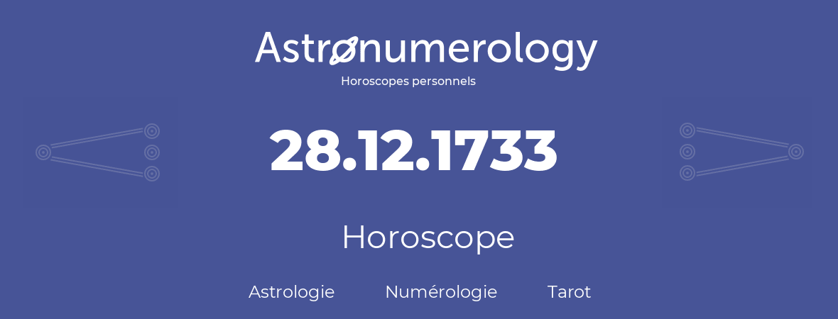 Horoscope pour anniversaire (jour de naissance): 28.12.1733 (28 Décembre 1733)