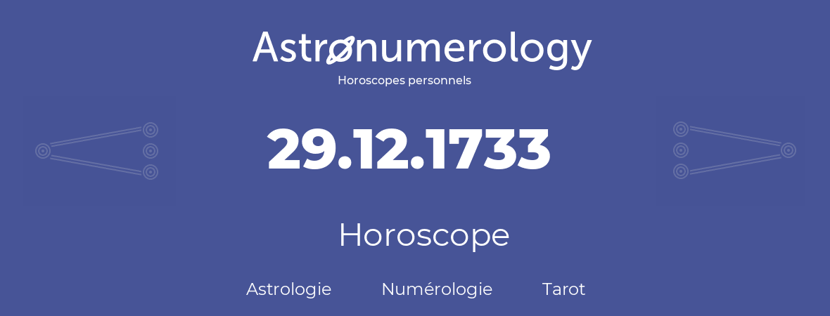 Horoscope pour anniversaire (jour de naissance): 29.12.1733 (29 Décembre 1733)