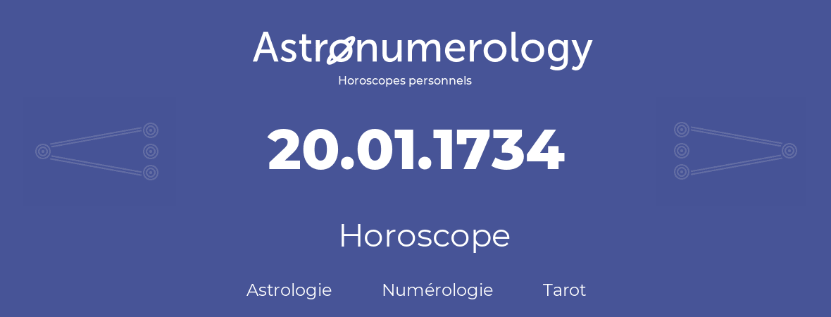 Horoscope pour anniversaire (jour de naissance): 20.01.1734 (20 Janvier 1734)