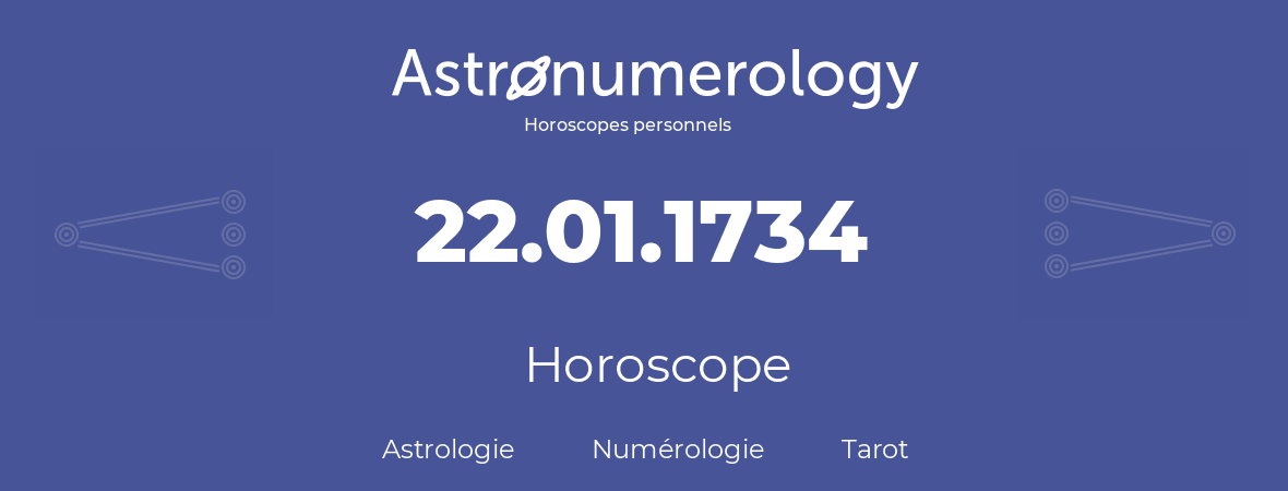 Horoscope pour anniversaire (jour de naissance): 22.01.1734 (22 Janvier 1734)