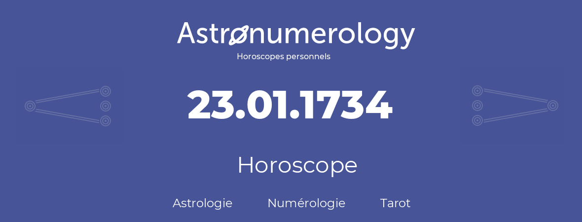 Horoscope pour anniversaire (jour de naissance): 23.01.1734 (23 Janvier 1734)