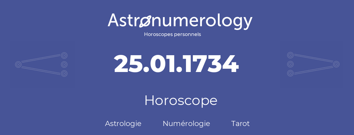 Horoscope pour anniversaire (jour de naissance): 25.01.1734 (25 Janvier 1734)