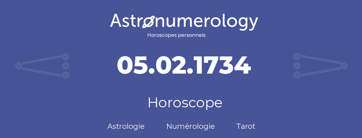 Horoscope pour anniversaire (jour de naissance): 05.02.1734 (05 Février 1734)