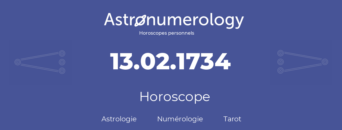 Horoscope pour anniversaire (jour de naissance): 13.02.1734 (13 Février 1734)