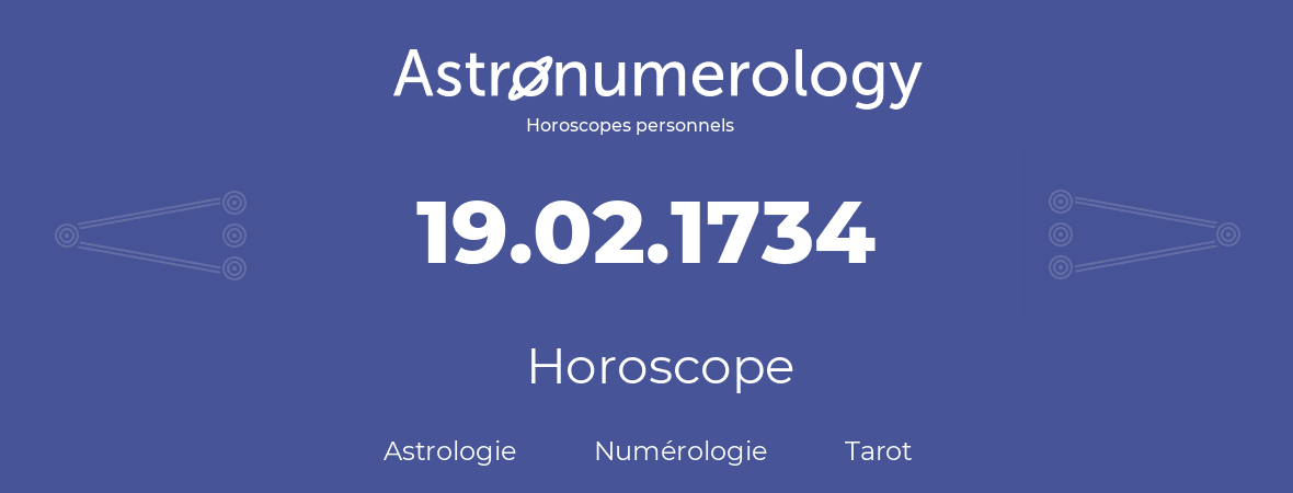 Horoscope pour anniversaire (jour de naissance): 19.02.1734 (19 Février 1734)