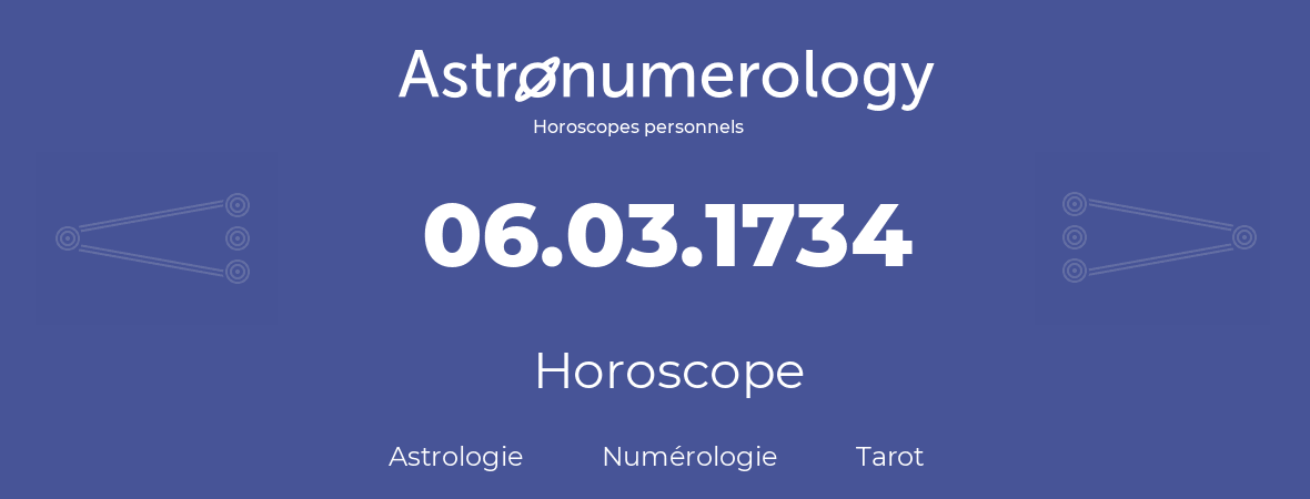 Horoscope pour anniversaire (jour de naissance): 06.03.1734 (06 Mars 1734)