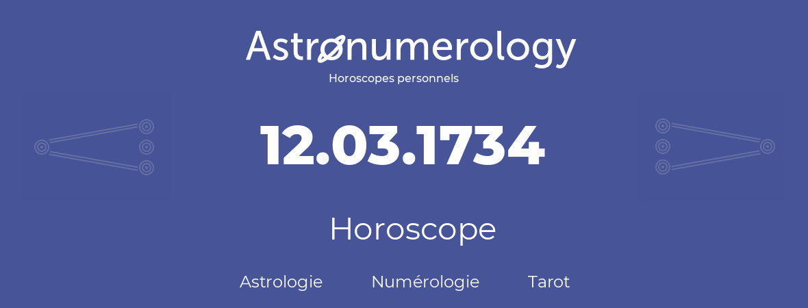 Horoscope pour anniversaire (jour de naissance): 12.03.1734 (12 Mars 1734)