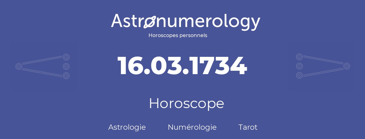 Horoscope pour anniversaire (jour de naissance): 16.03.1734 (16 Mars 1734)