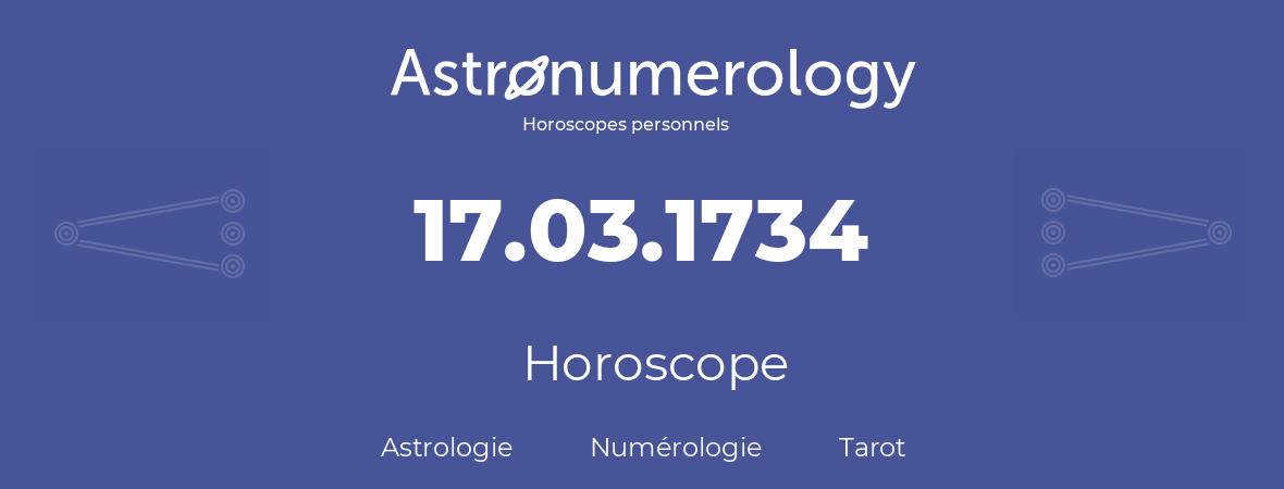 Horoscope pour anniversaire (jour de naissance): 17.03.1734 (17 Mars 1734)
