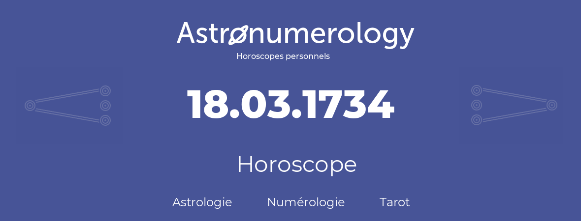 Horoscope pour anniversaire (jour de naissance): 18.03.1734 (18 Mars 1734)