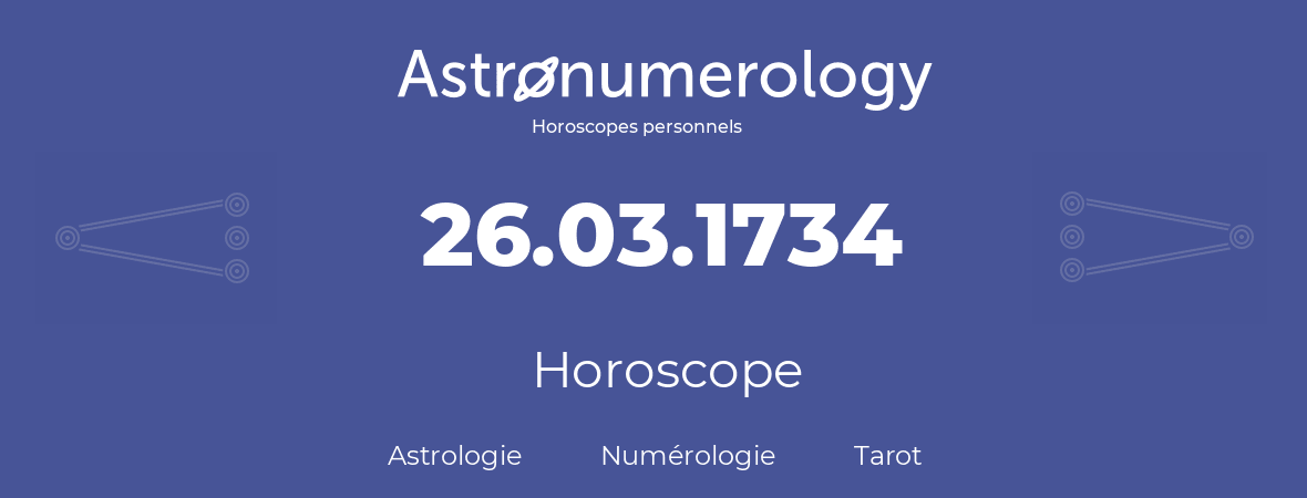 Horoscope pour anniversaire (jour de naissance): 26.03.1734 (26 Mars 1734)