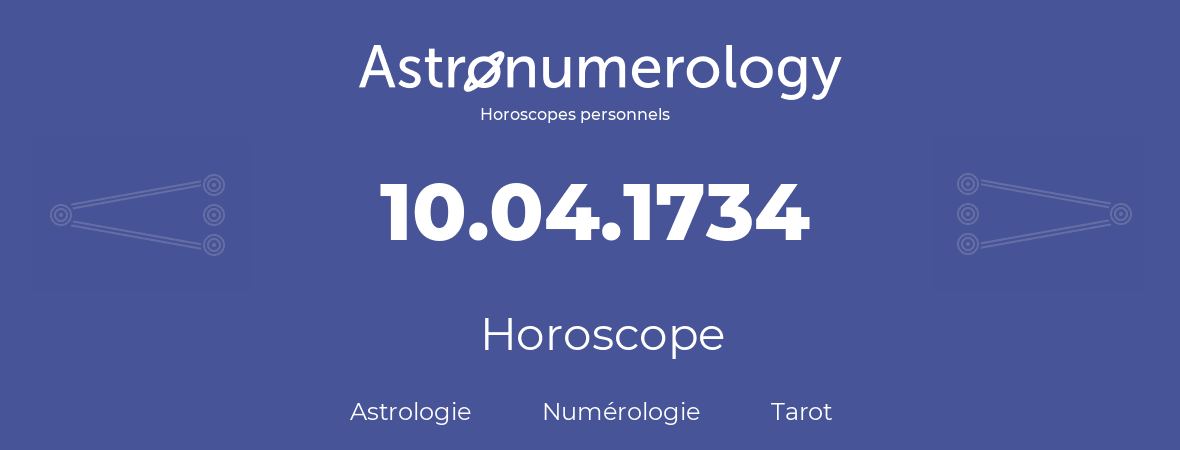 Horoscope pour anniversaire (jour de naissance): 10.04.1734 (10 Avril 1734)