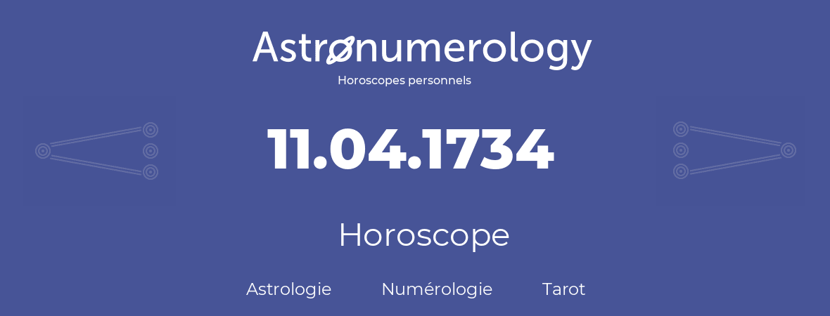 Horoscope pour anniversaire (jour de naissance): 11.04.1734 (11 Avril 1734)