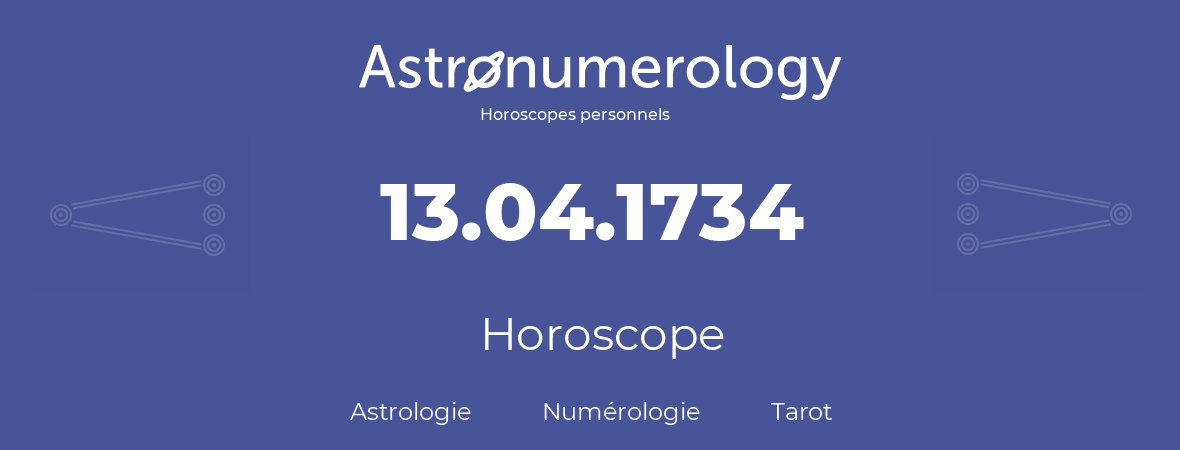 Horoscope pour anniversaire (jour de naissance): 13.04.1734 (13 Avril 1734)