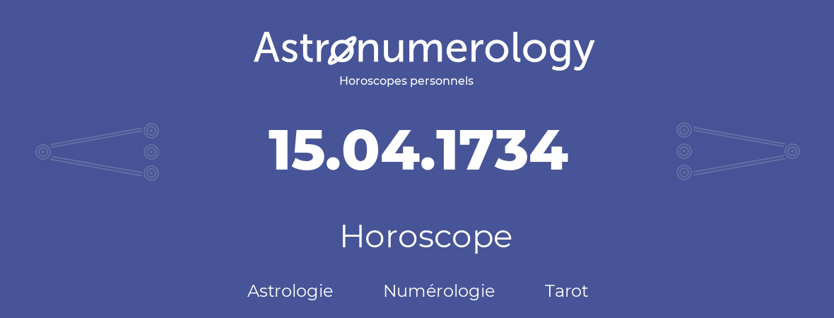 Horoscope pour anniversaire (jour de naissance): 15.04.1734 (15 Avril 1734)