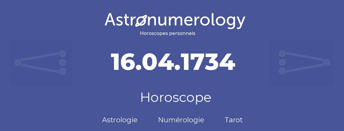 Horoscope pour anniversaire (jour de naissance): 16.04.1734 (16 Avril 1734)