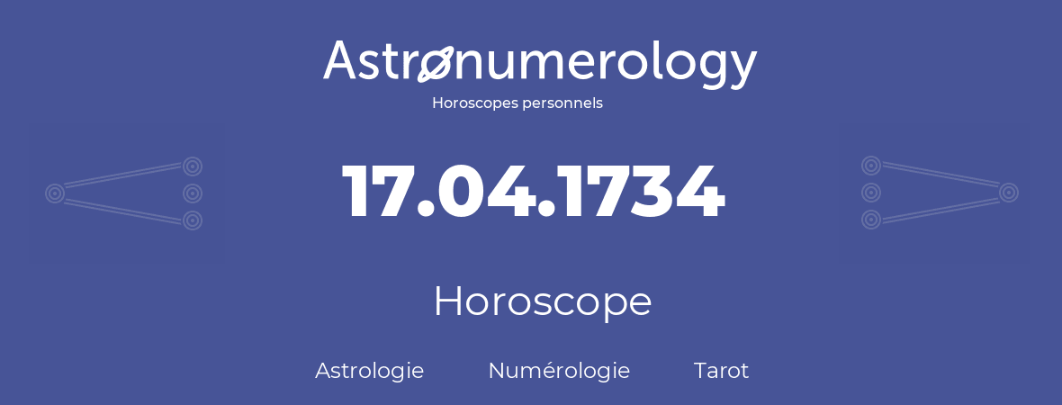 Horoscope pour anniversaire (jour de naissance): 17.04.1734 (17 Avril 1734)