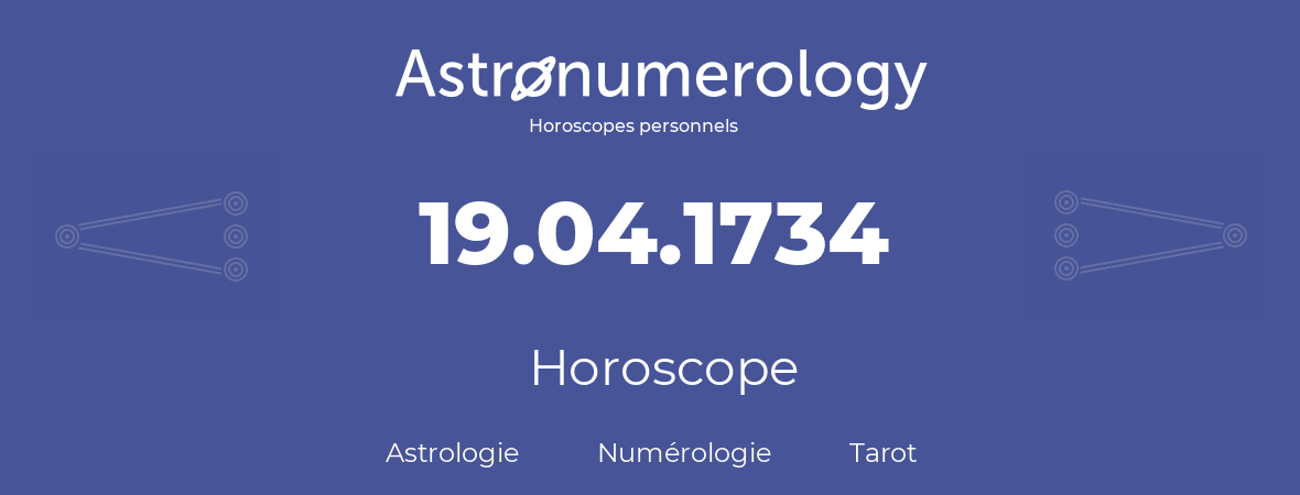 Horoscope pour anniversaire (jour de naissance): 19.04.1734 (19 Avril 1734)