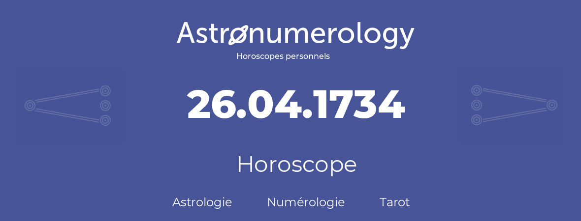 Horoscope pour anniversaire (jour de naissance): 26.04.1734 (26 Avril 1734)