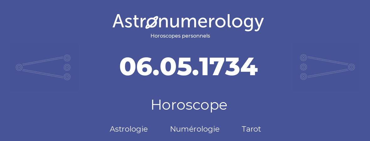 Horoscope pour anniversaire (jour de naissance): 06.05.1734 (06 Mai 1734)