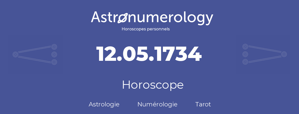 Horoscope pour anniversaire (jour de naissance): 12.05.1734 (12 Mai 1734)