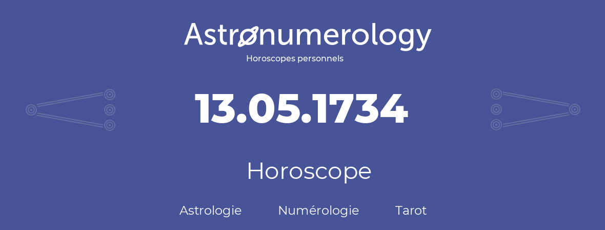 Horoscope pour anniversaire (jour de naissance): 13.05.1734 (13 Mai 1734)
