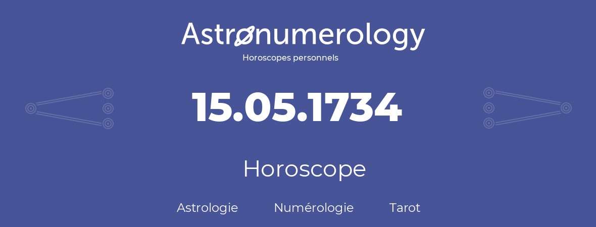 Horoscope pour anniversaire (jour de naissance): 15.05.1734 (15 Mai 1734)