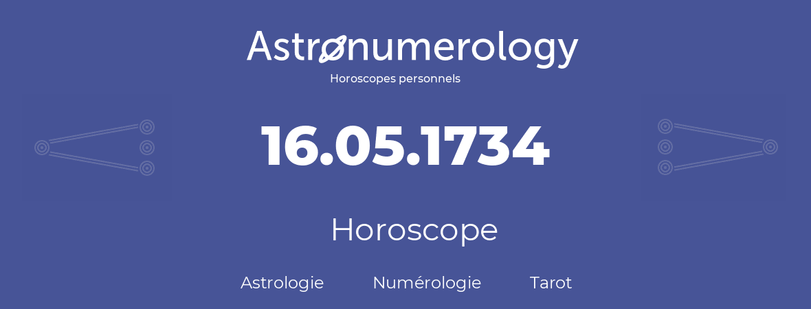 Horoscope pour anniversaire (jour de naissance): 16.05.1734 (16 Mai 1734)